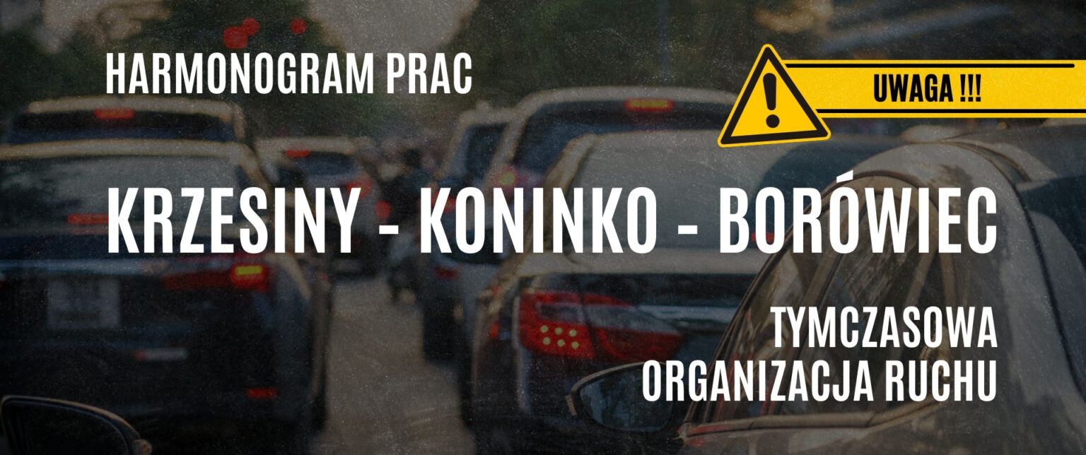 Krzesiny Koninko Borowiec harmonogram prac i tymczasowa organizacja ruchu